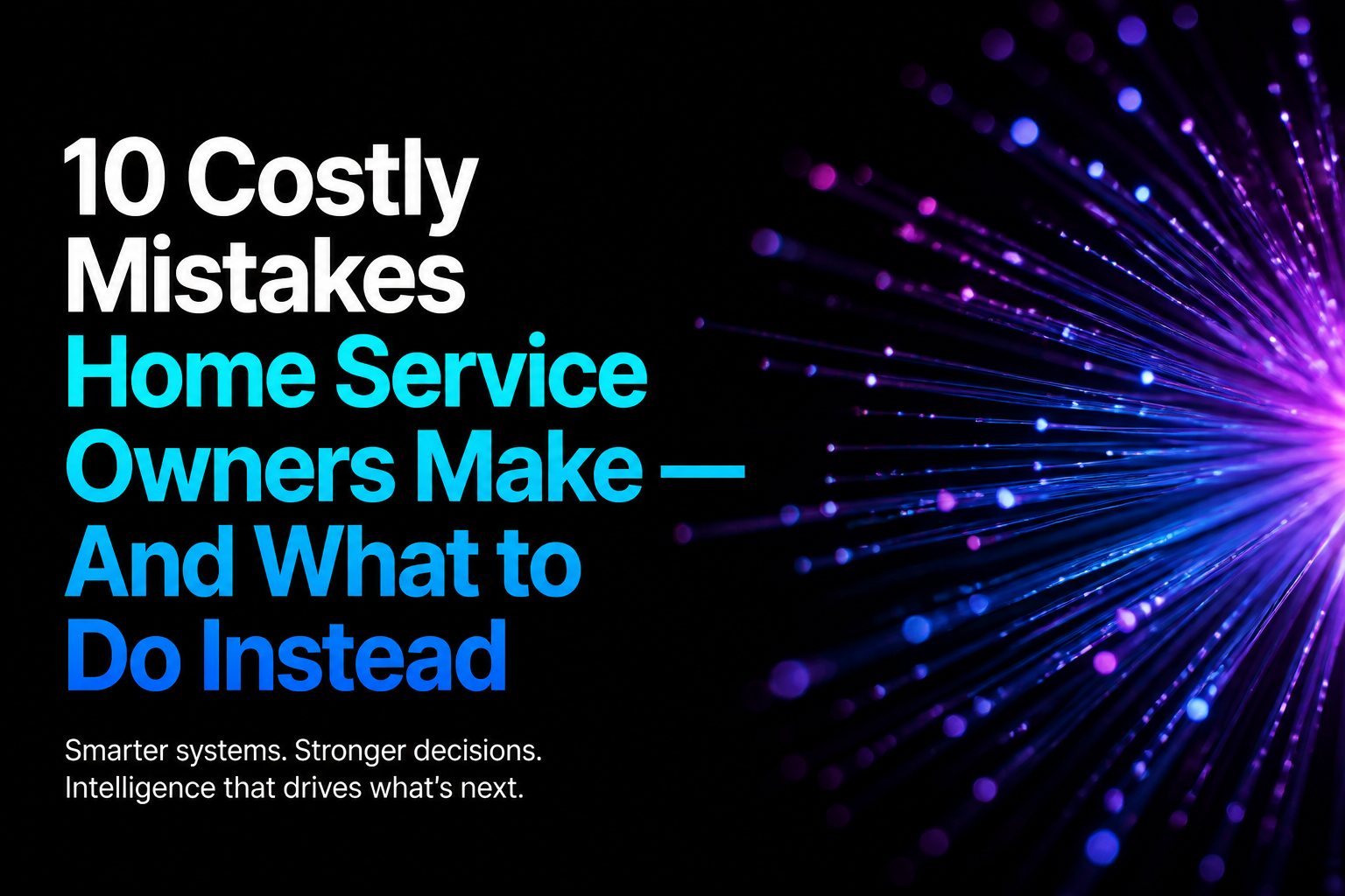 10 Costly Mistakes Home Service Owners Make — And What to Do Instead