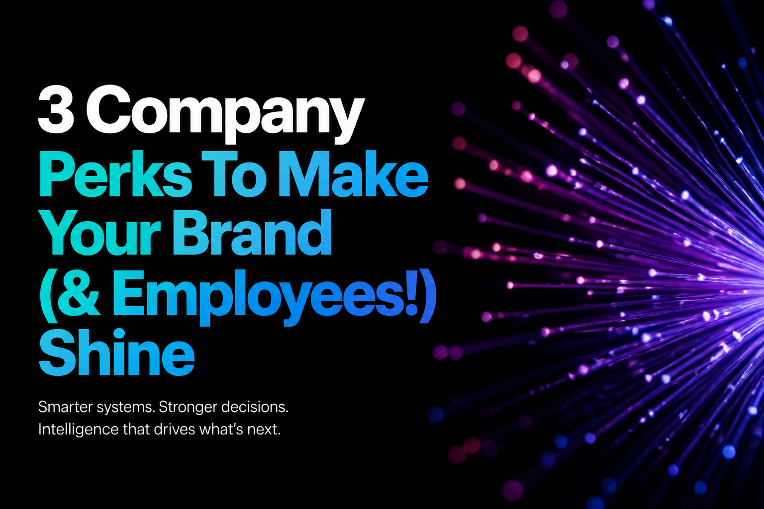 3 Company Perks To Make Your Brand (& Employees!) Shine