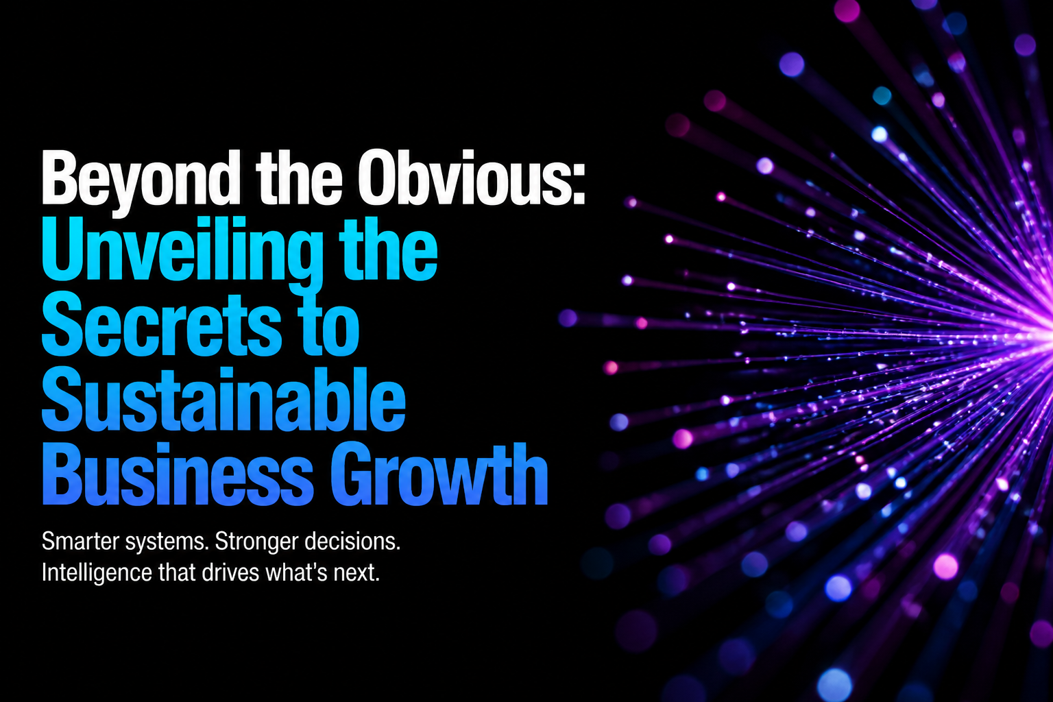 Beyond the Obvious: Unveiling the Secrets to Sustainable Business Growth
