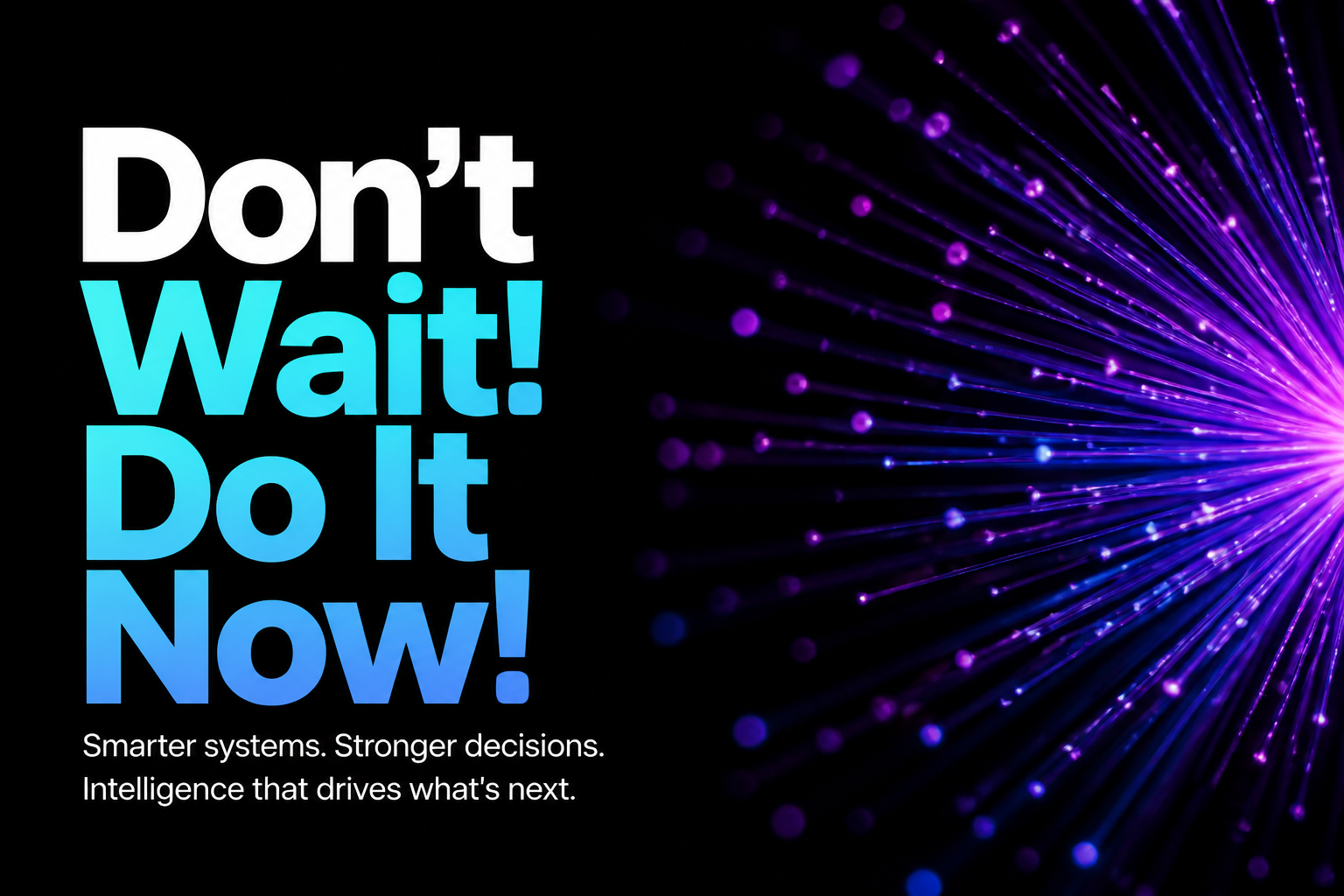 Don't Wait! Do It Now!