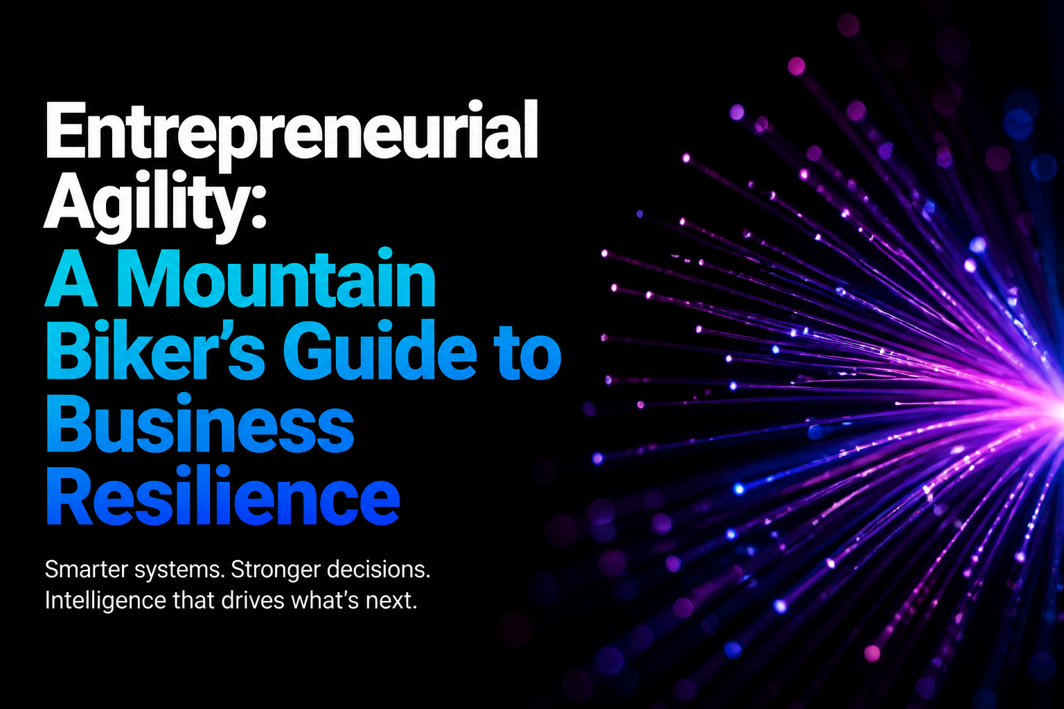 Entrepreneurial Agility: A Mountain Biker's Guide to Business Resilience