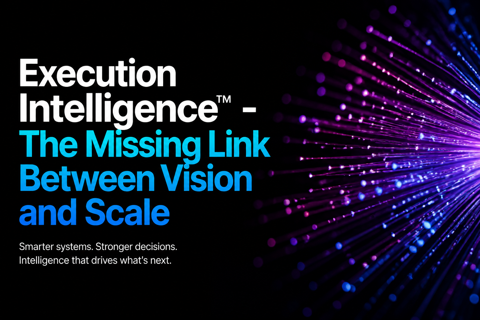 Execution Intelligence™ - The Missing Link Between Vision and Scale