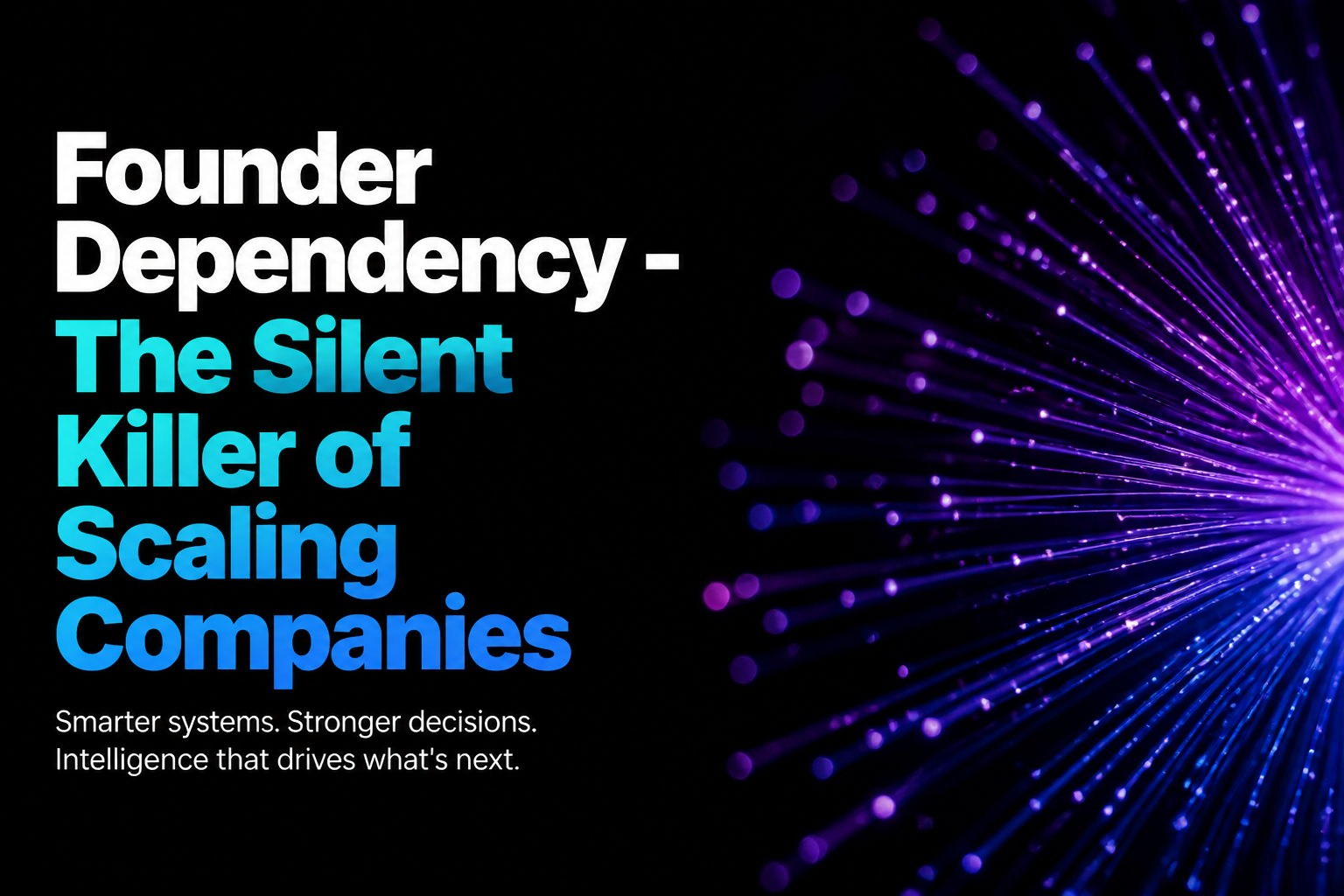 Founder Dependency - The Silent Killer of Scaling Companies