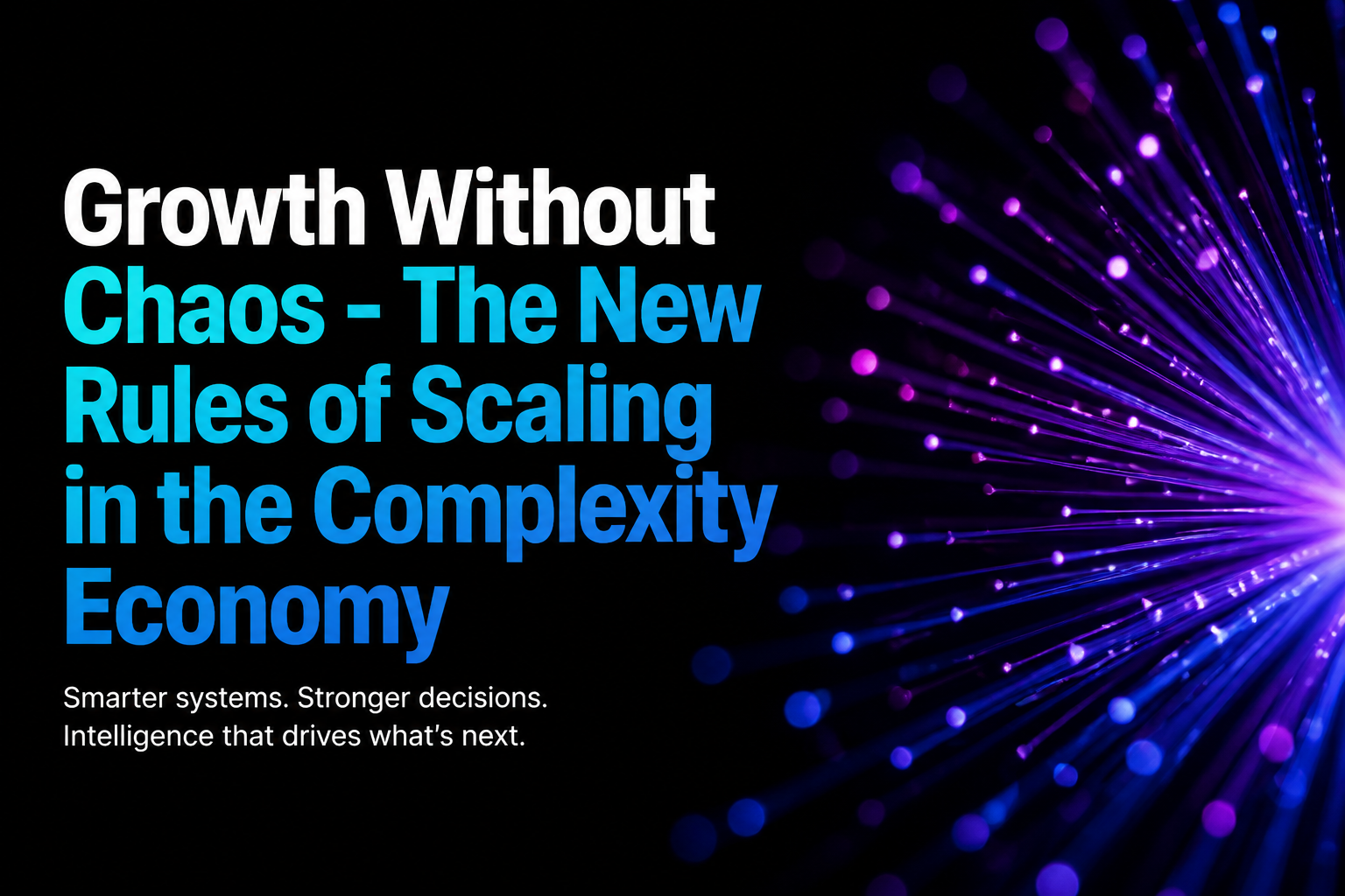 Growth Without Chaos - The New Rules of Scaling in the Complexity Economy