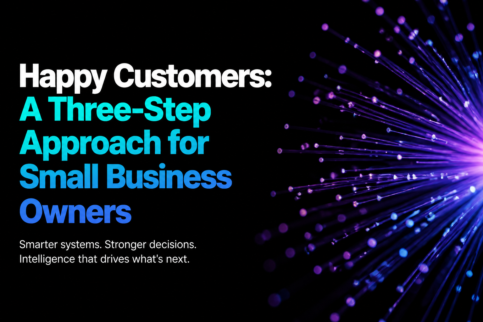 Happy Customers: A Three-Step Approach for Small Business Owners