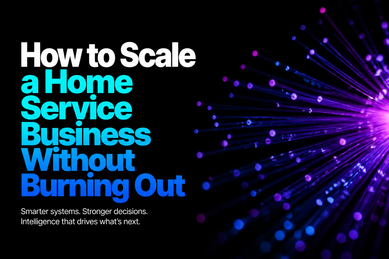 How to Scale a Home Service Business Without Burning Out