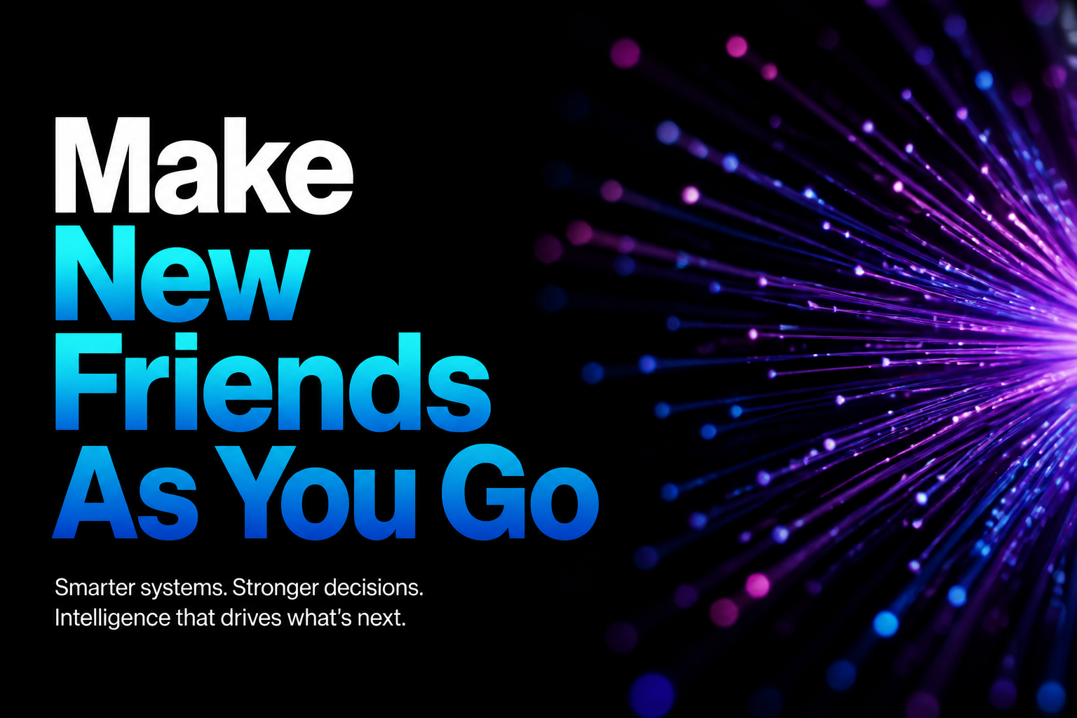 Make New Friends As You Go