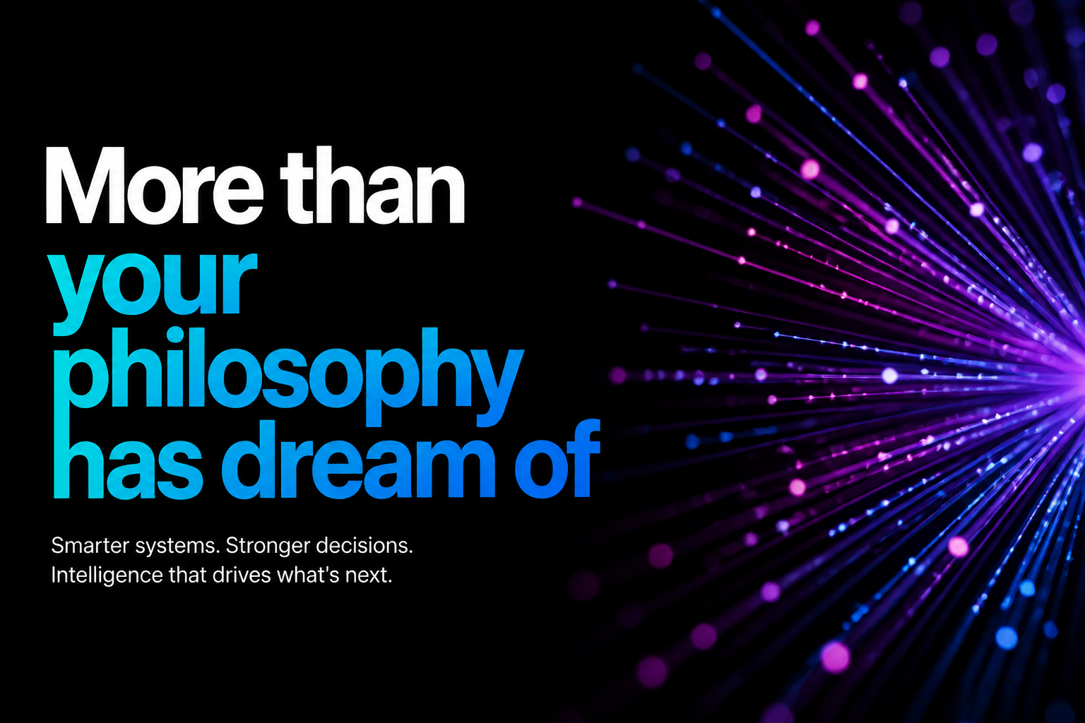 More than your philosophy has dream of