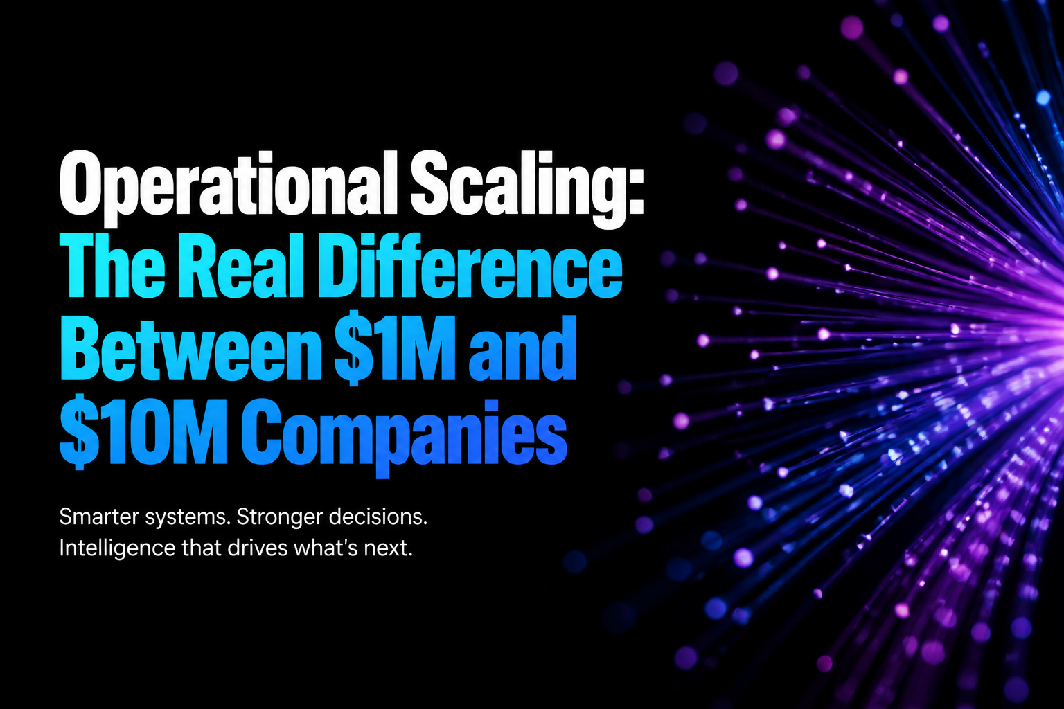 Operational Scaling: The Real Difference Between $1M and $10M Companies