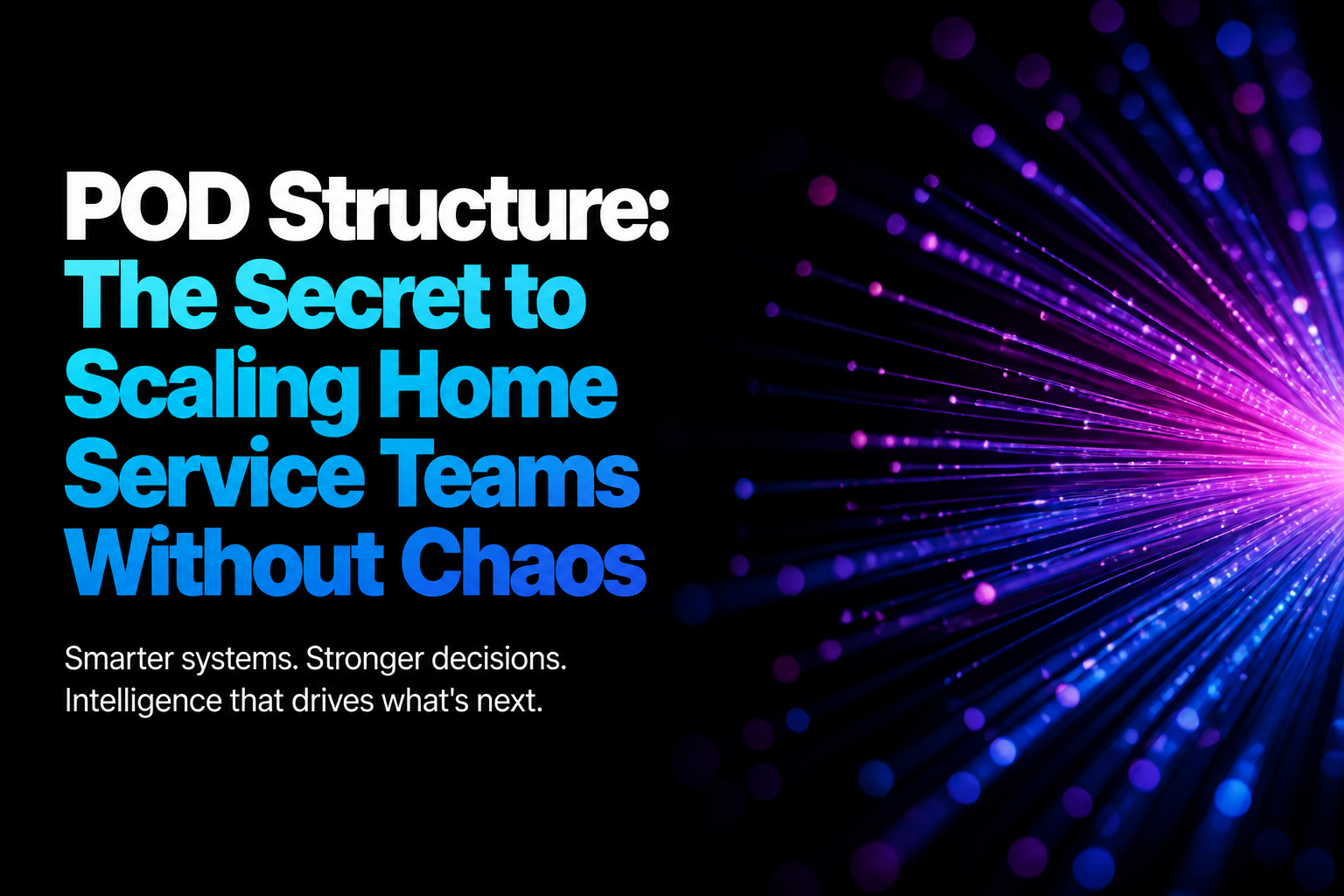 POD Structure: The Secret to Scaling Home Service Teams Without Chaos