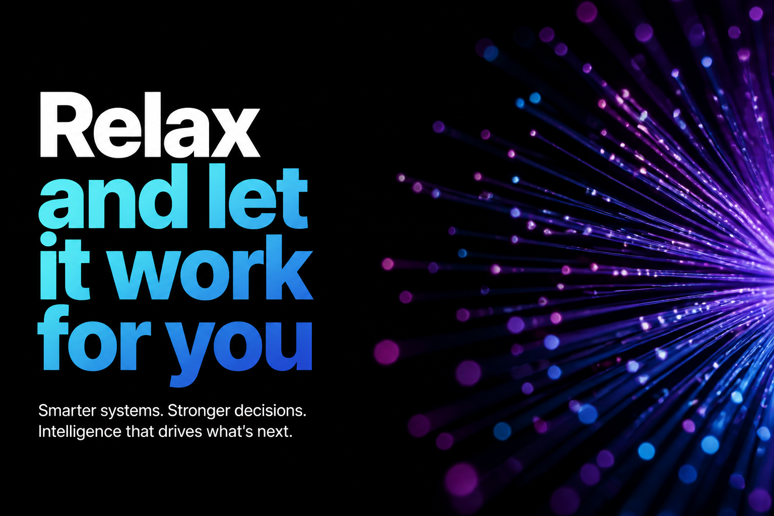 Relax and let it work for you