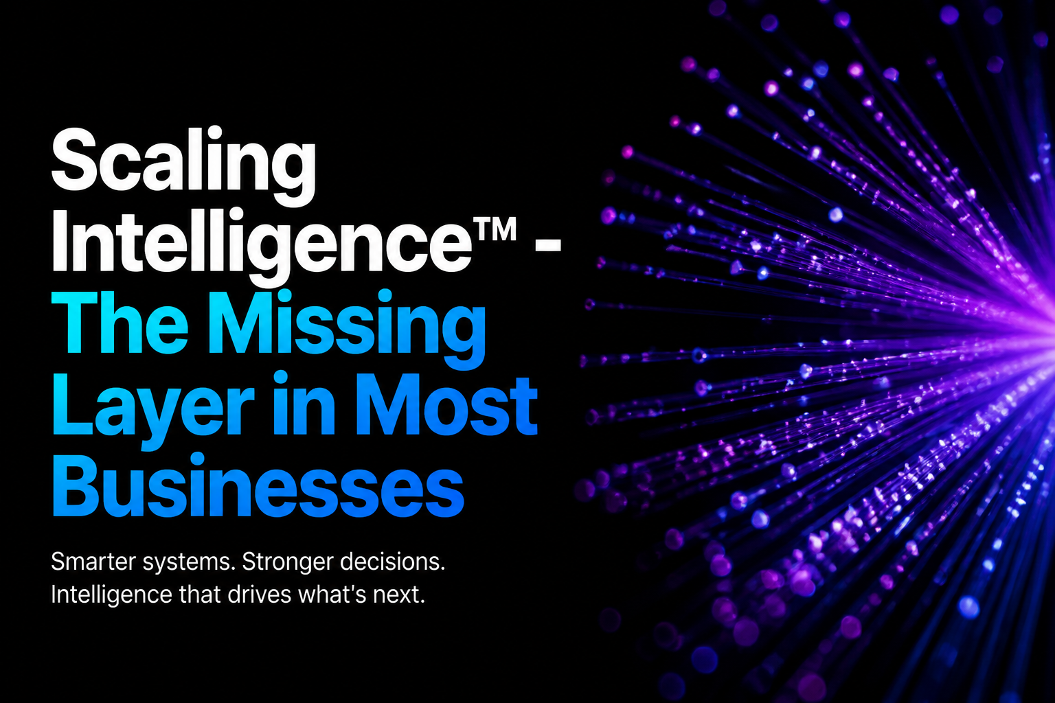 Scaling Intelligence™ - The Missing Layer in Most Businesses