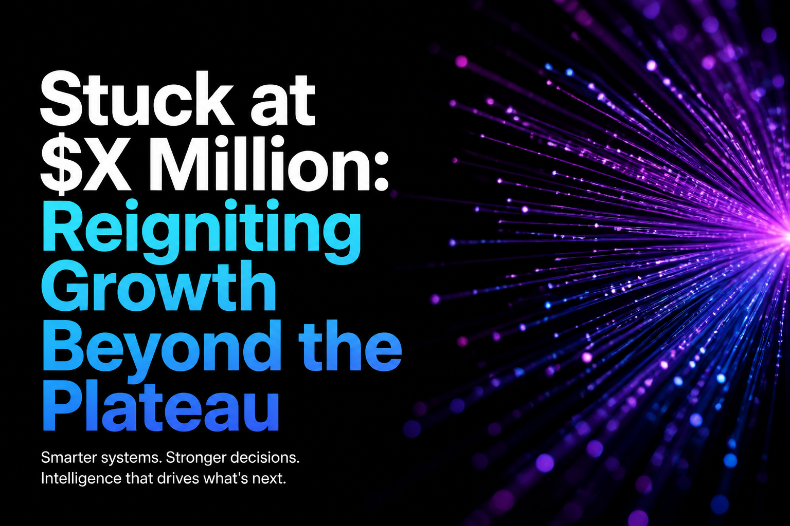 Stuck at $X Million: Reigniting Growth Beyond the Plateau