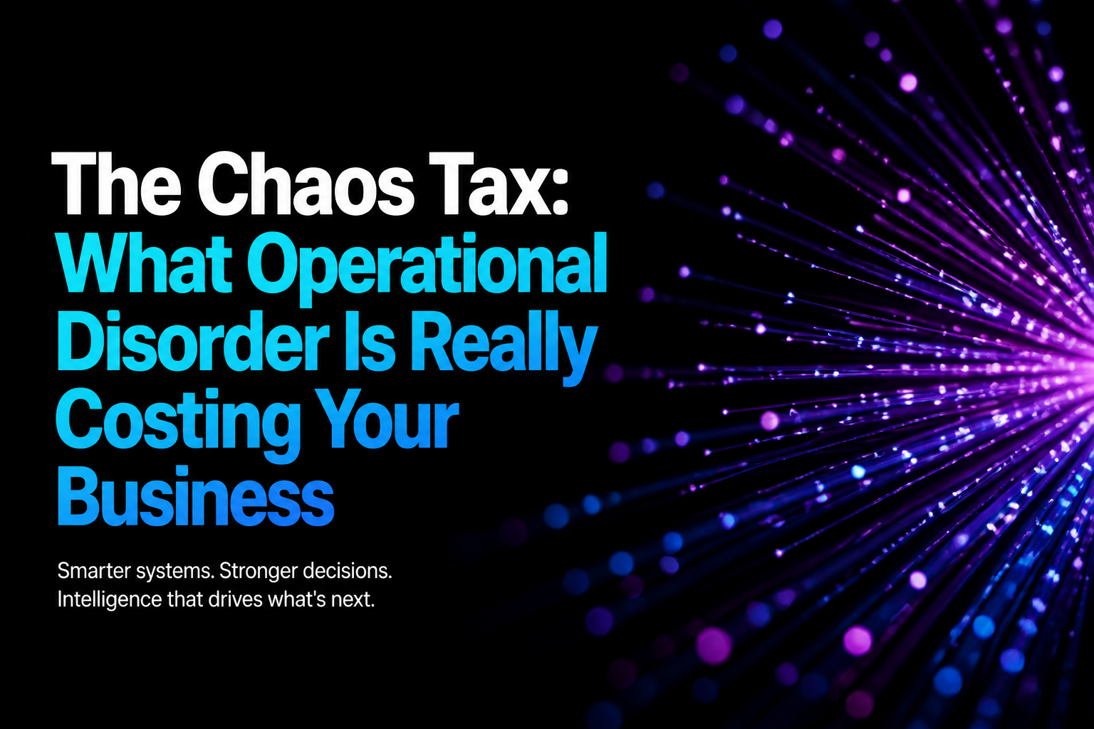The Chaos Tax: What Operational Disorder Is Really Costing Your Business