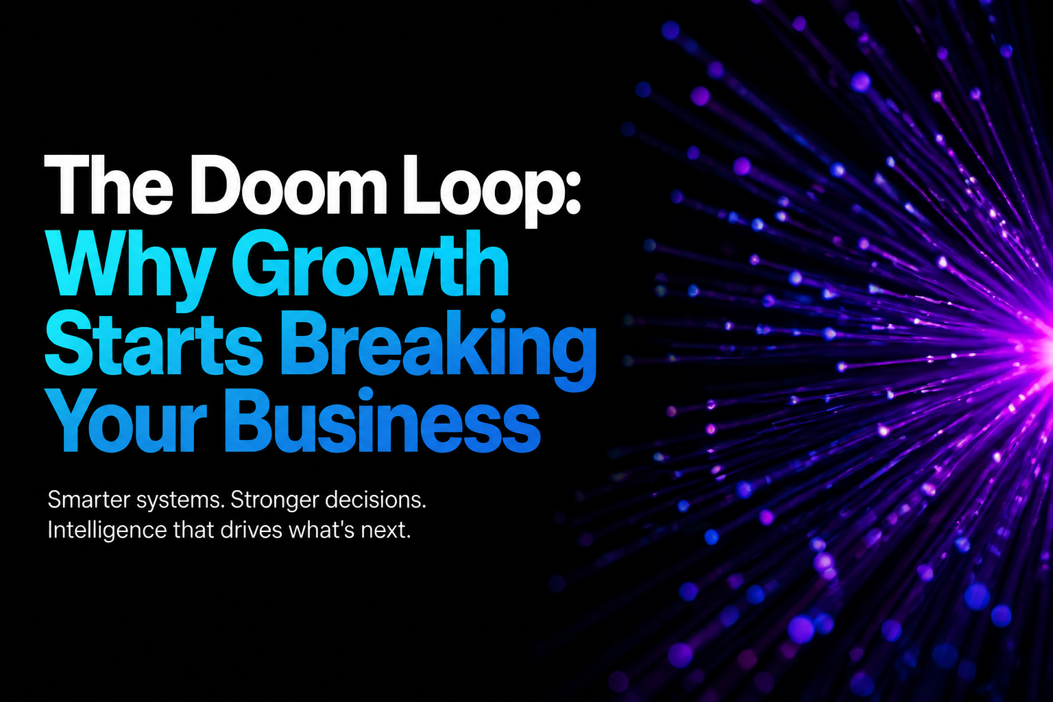 The Doom Loop: Why Growth Starts Breaking Your Business
