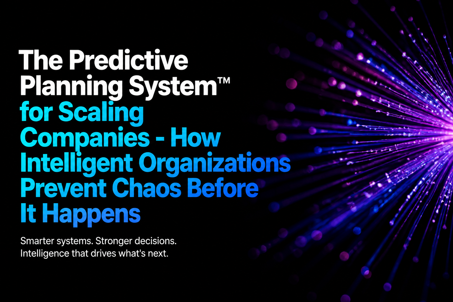 The Predictive Planning System™ for Scaling Companies - How Intelligent Organizations Prevent Chaos Before It Happens