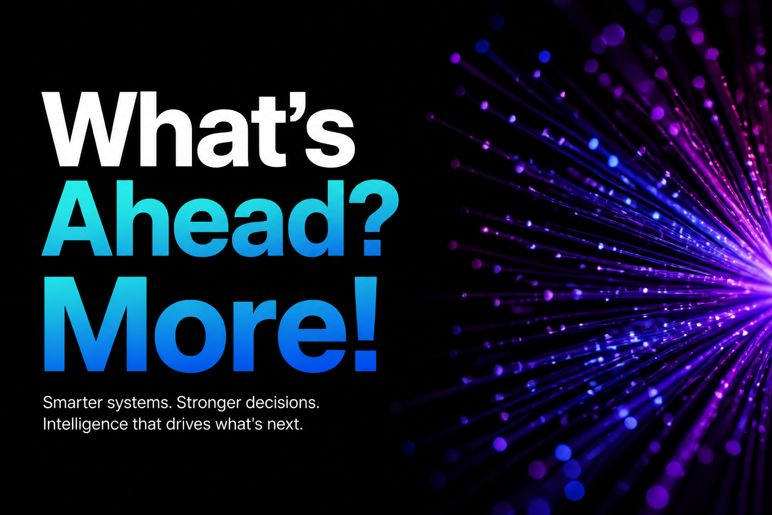 What's Ahead? More!