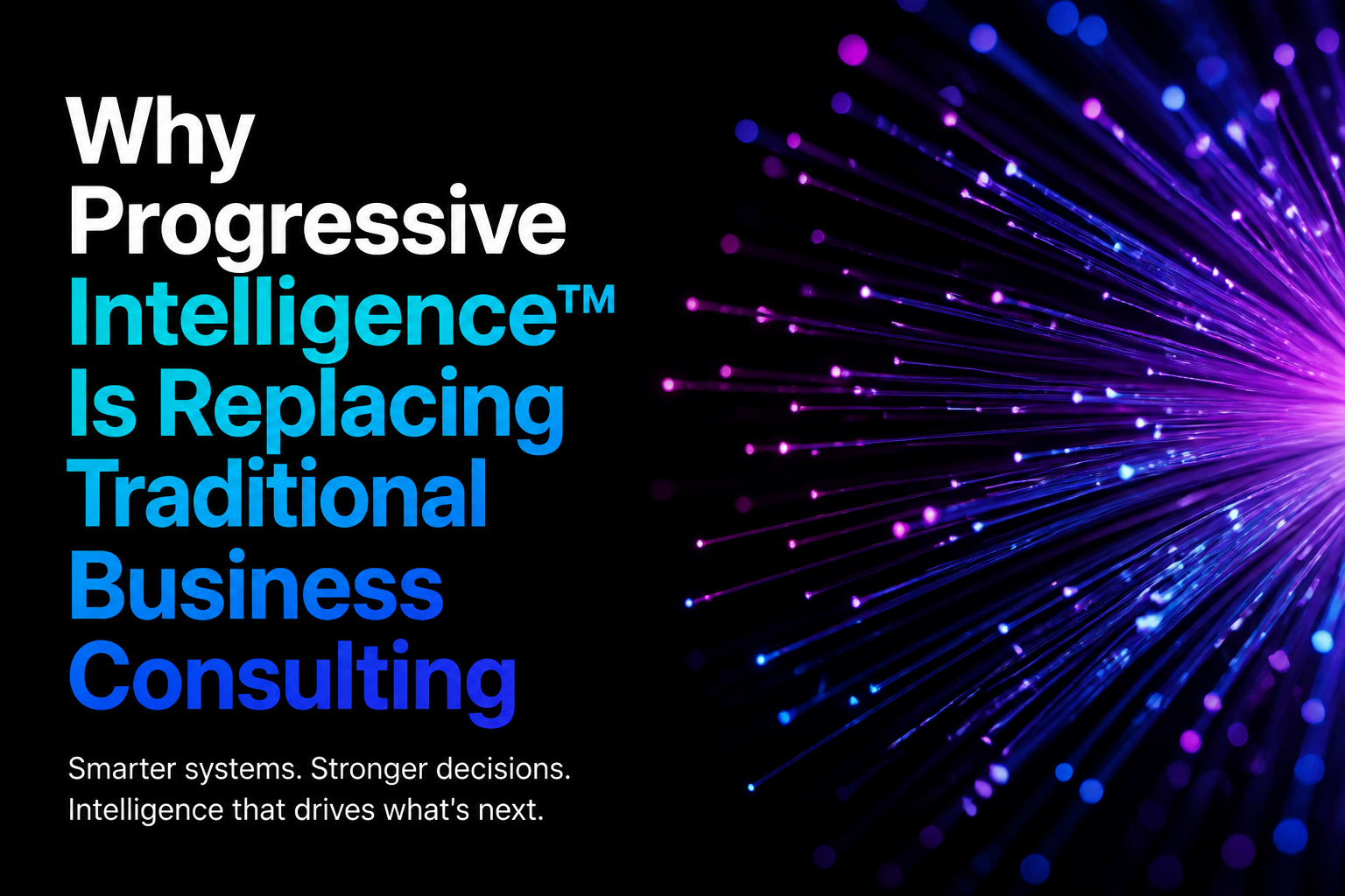 Why Progressive Intelligence™ Is Replacing Traditional Business Consulting